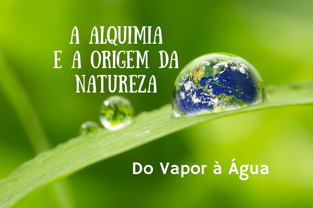 A Alquimia e a Origem da Natureza: Do Vapor &agrave; &Aacute;gua